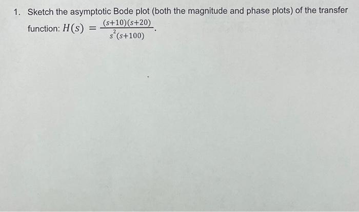 Solved 1. Sketch the asymptotic Bode plot (both the | Chegg.com