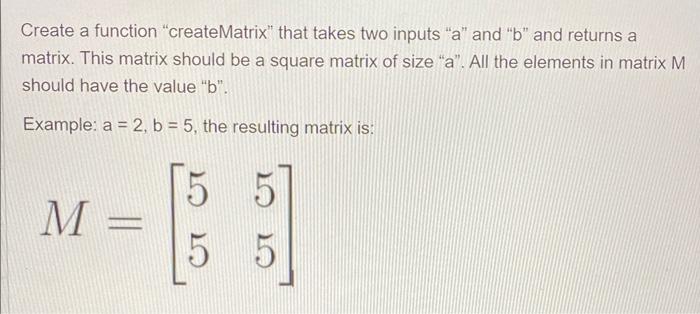 Solved Create a function "createMatrix" that takes two | Chegg.com