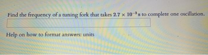 Solved Find the frequency of a tuning fork that takes 2.7 x | Chegg.com