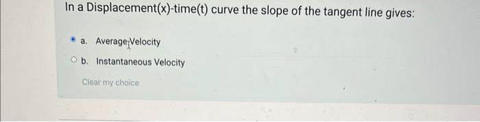 Solved In a Displacement (x)-time (t) curve the slope of the | Chegg.com