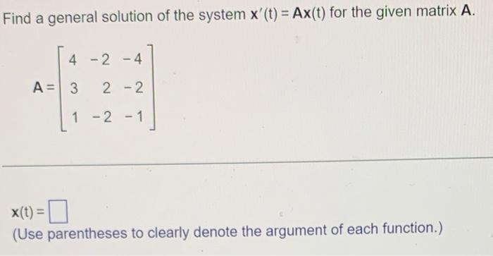 Solved Find a general solution of the system x′(t)=Ax(t) for | Chegg.com
