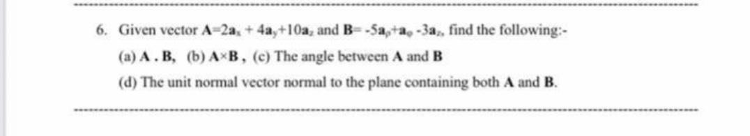 Solved 6. Given vector A-2ax + 4ay+10a, and B=-5a,+a, -3a, | Chegg.com