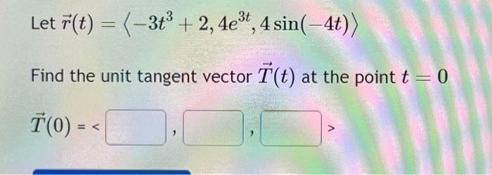 Solved Let R T 3t³ 2 4e³t 4 Sin 4t Find The Unit