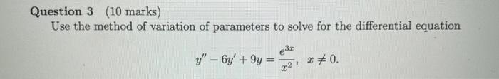 Solved Question 3 (10 marks) Use the method of variation of | Chegg.com