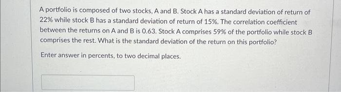 Solved A portfolio is composed of two stocks, A and B. Stock | Chegg.com