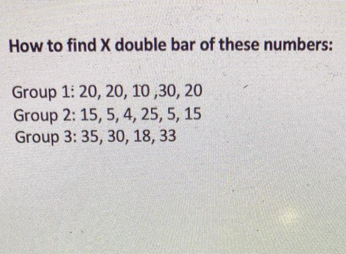 Solved How to find X double bar of these numbers: Group 1: | Chegg.com