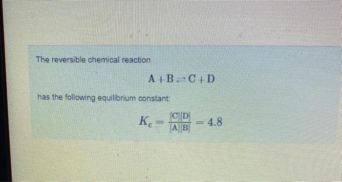 Solved The reversible chemical reaction A+B∼C+D has the | Chegg.com