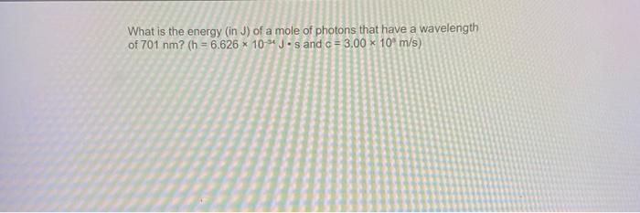 Solved What is the energy in J) of a mole of photons that | Chegg.com