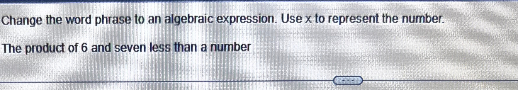 Solved Change the word phrase to an algebraic expression. | Chegg.com