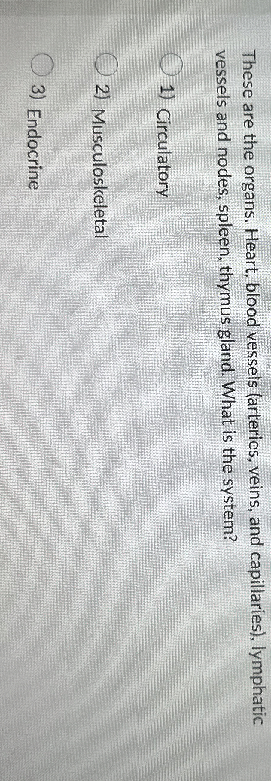 Solved These are the organs. Heart, blood vessels (arteries,