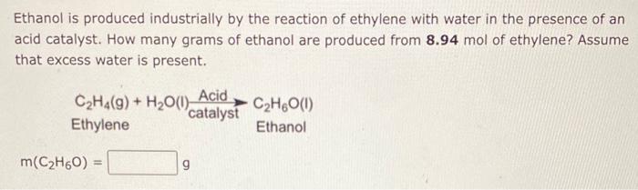 Solved Ethanol is produced industrially by the reaction of Chegg