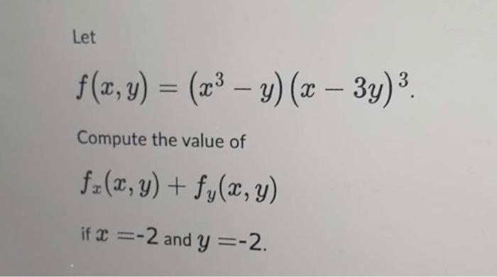 Let \[ f(x, y)=\left(x^{3}-y\right)(x-3 y)^{3} \] Compute the value of \[ f_{x}(x, y)+f_{y}(x, y) \] if \( x=-2 \) and \( y=-