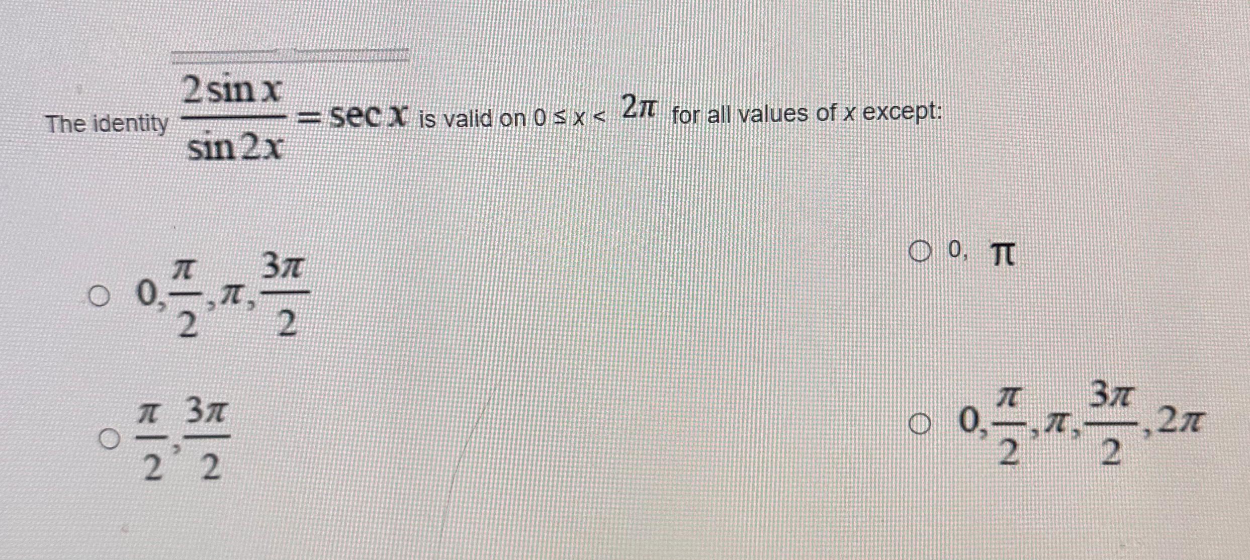 Solved The identity 2sinxsin2x=secx ﻿is valid on 0≤x