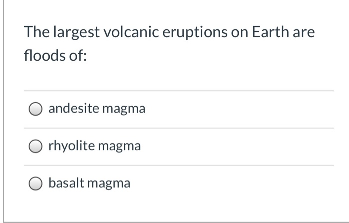 Solved The Largest Volcanic Eruptions On Earth Are Floods | Chegg.com