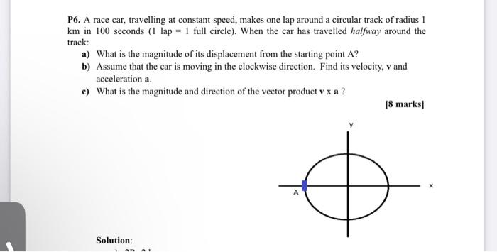 Solved P6. A race car, travelling at constant speed, makes | Chegg.com