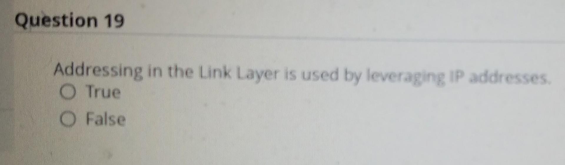 Solved Question 19 Addressing in the Link Layer is used by | Chegg.com