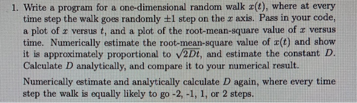 1. Write a program for a one-dimensional random walk a(t), where at every time step the walk goes randomly +1 step on the x a
