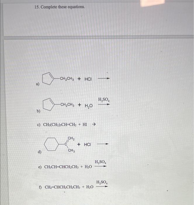 Solved 15. Complete these equations. . -CH2CH3 + HCI a) H,SO | Chegg.com