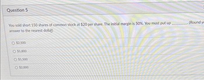 Solved Question 5 (Round yo You sold short 150 shares of | Chegg.com