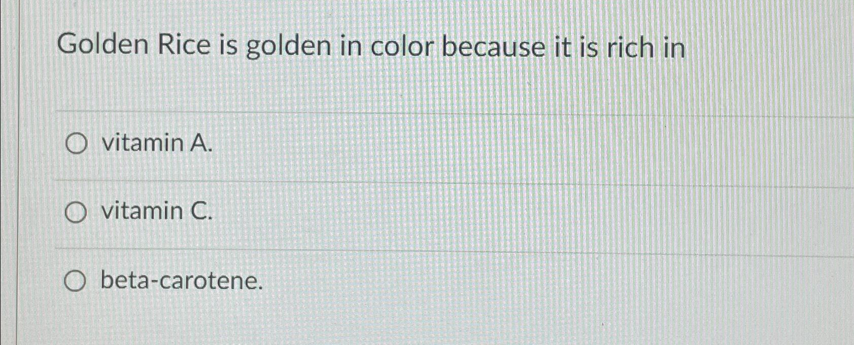 Solved Golden Rice is golden in color because it is rich | Chegg.com