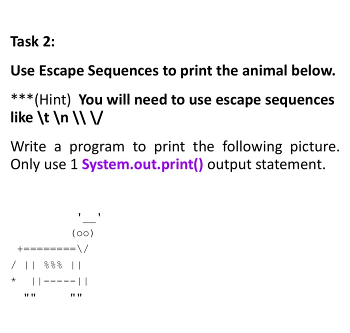 Solved Task 2: Use Escape Sequences To Print The Animal | Chegg.com