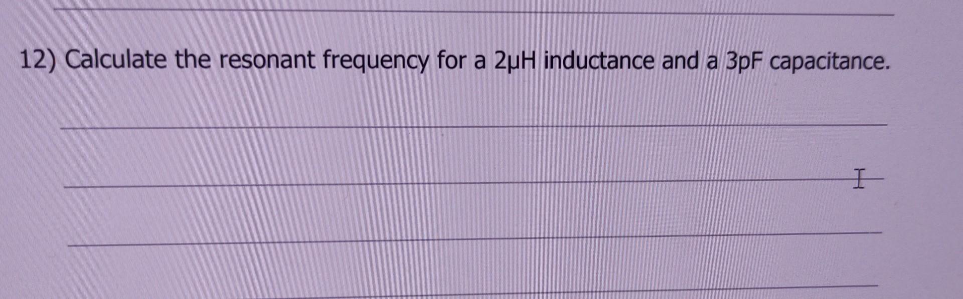 Solved 2 Calculate the resonant frequency for a 2μH Chegg com