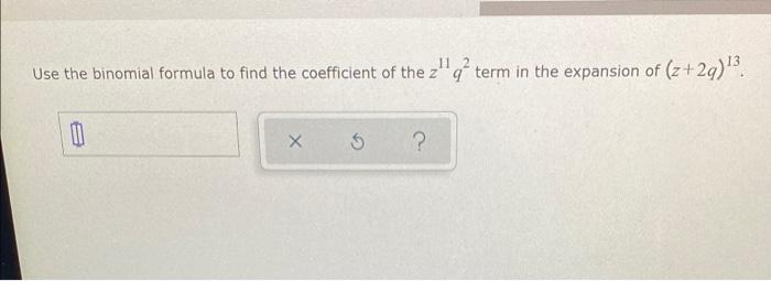 Solved Use the binomial formula to find the coefficient of | Chegg.com