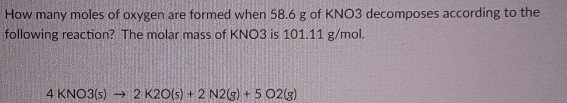 Solved How Many Moles Of Oxygen Are Formed When 58.6 G Of