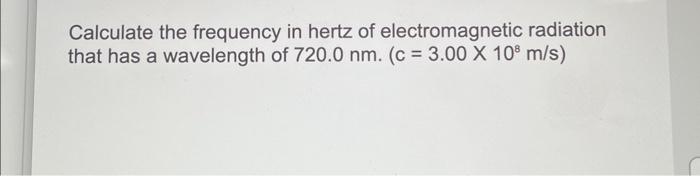 Solved Calculate the frequency in hertz of electromagnetic | Chegg.com