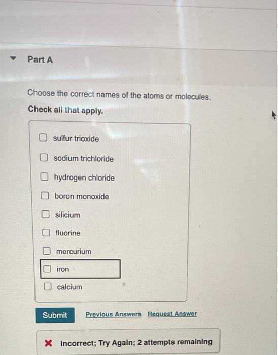 Choose the correct names of the atoms or molecules.
Check all that apply.
sulfur trioxide
sodium trichloride
hydrogen chlorid