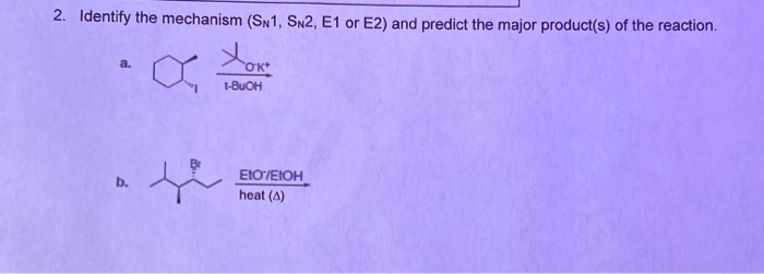 Solved 2. Identify The Mechanism (SN1, SN2, E1 Or E2) And | Chegg.com