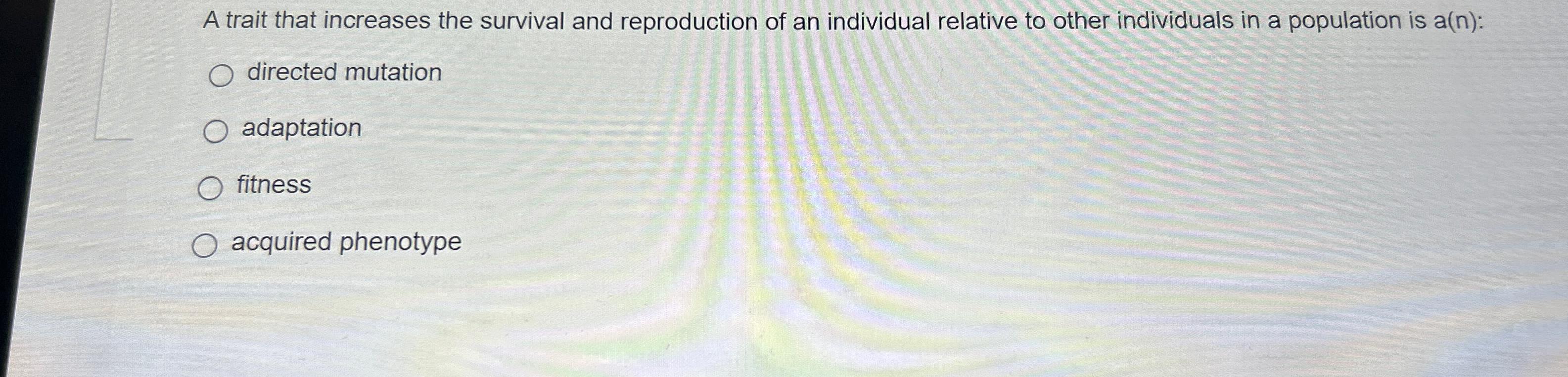 Solved A trait that increases the survival and reproduction | Chegg.com