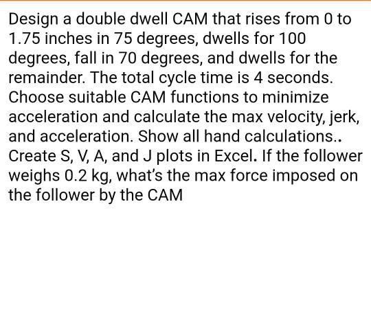 Solved Design a double dwell CAM that rises from 0 to 1.75 | Chegg.com