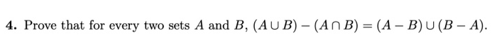 Solved 4. Prove that for every two sets A and B, (AUB) - (An | Chegg.com