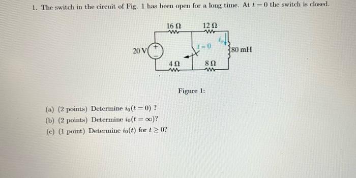 Solved 1. The switch in the circuit of Fig. 1 has been open | Chegg.com