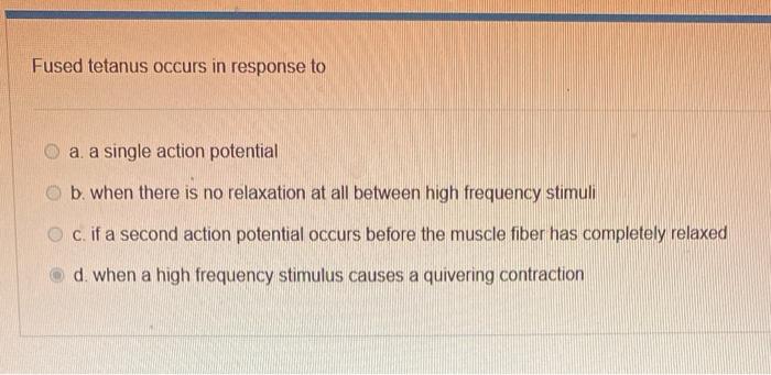 Solved Fused tetanus occurs in response to O a. a single | Chegg.com