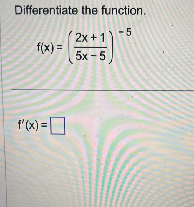 Solved Differentiate The Function F X 5x−52x 1 −5 F′ X