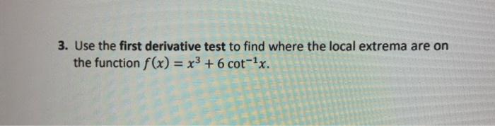Solved 3. Use the first derivative test to find where the | Chegg.com