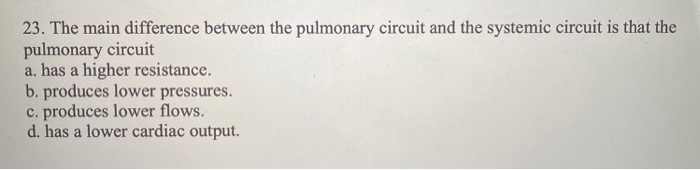 Solved 23. The main difference between the pulmonary circuit | Chegg.com