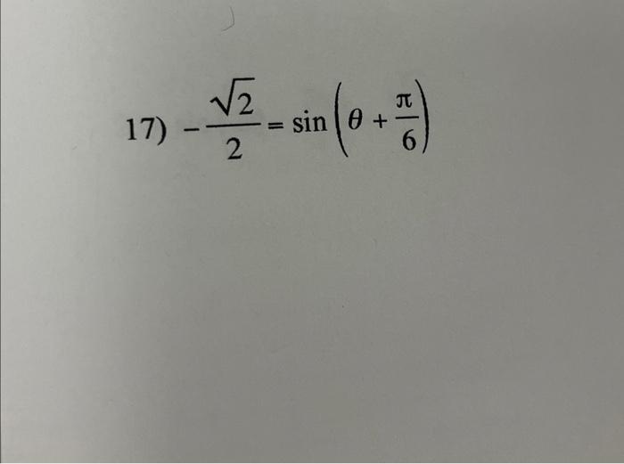 Solved 17) −22=sin(θ+6π) | Chegg.com