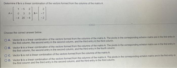 Solved Determine If B Is A Linear Combination Of The Vectors | Chegg.com