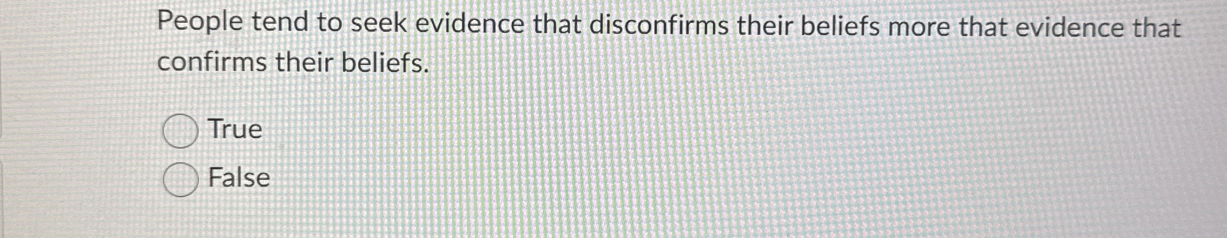 Solved People tend to seek evidence that disconfirms their | Chegg.com