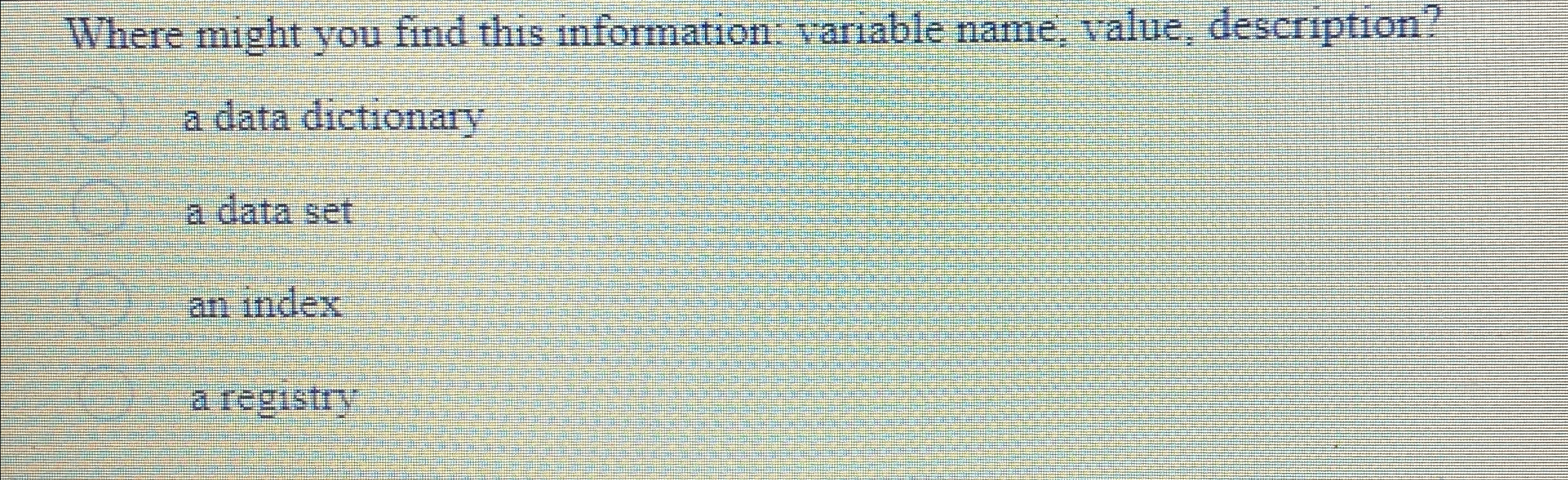 Solved Where might you find this information: variable name, | Chegg.com