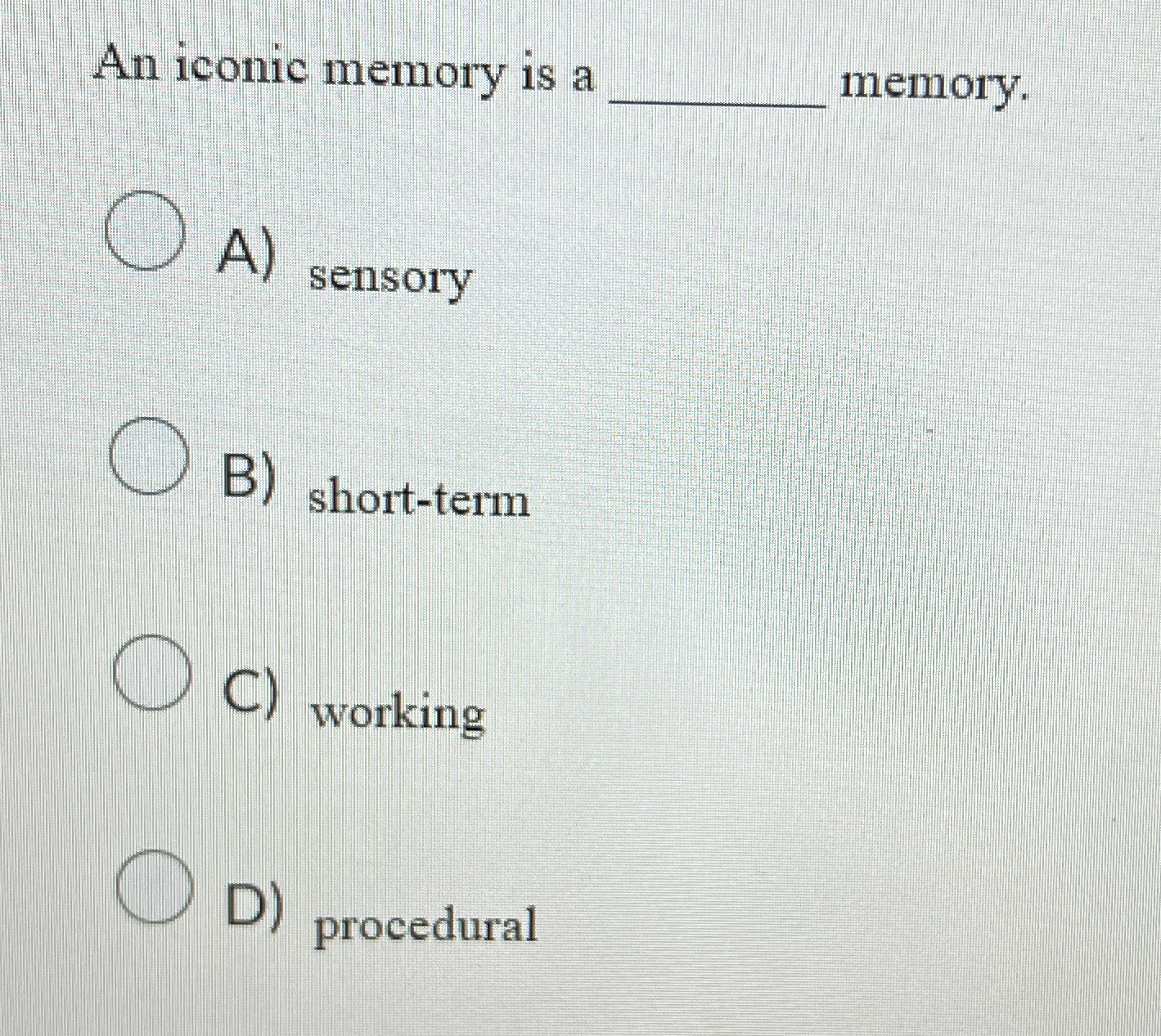 Solved An iconic memory is amemory.A) ﻿sensoryB) | Chegg.com