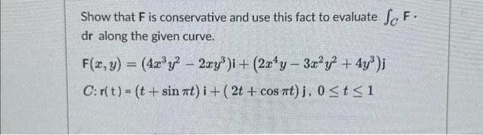 Solved Show that F is conservative and use this fact to | Chegg.com