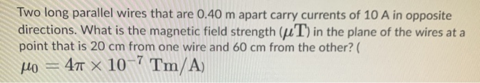 Solved Two Long Parallel Wires That Are 0 40 M Apart Carry Chegg Solved Two Long Parallel Wires That Are 0 40 M Apart Carry Chegg