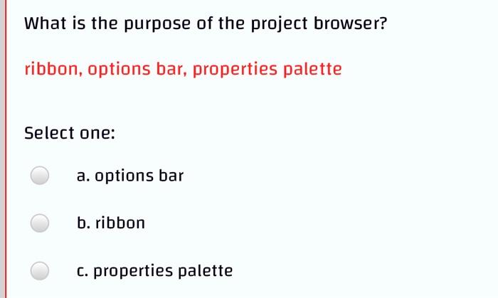 Solved What is the purpose of the project browser? ribbon, | Chegg.com