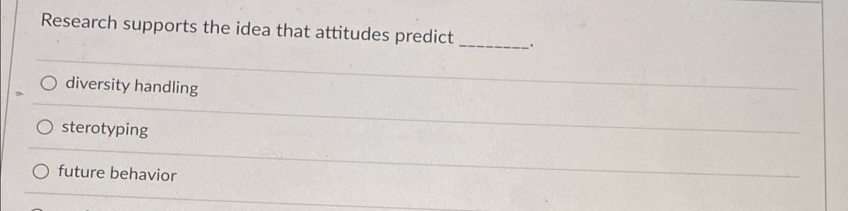 research supports the idea that attitudes predict