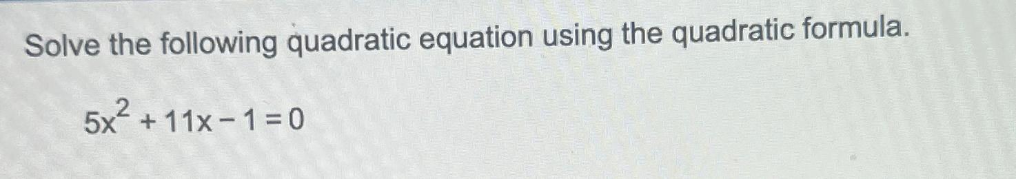 Solved Solve the following quadratic equation using the | Chegg.com