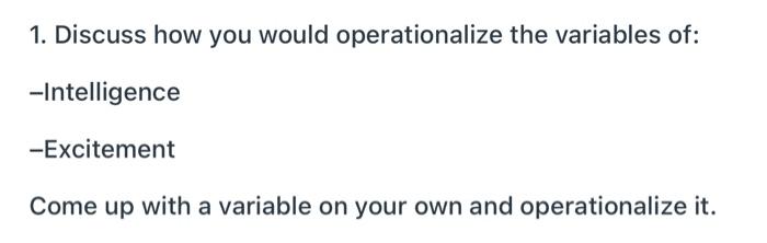 Solved 1. Discuss how you would operationalize the variables | Chegg.com